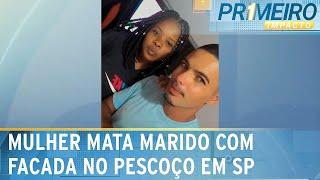 Mulher mata marido com facada na zona leste de São Paulo