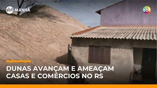 Dunas avançam e ameaçam casas e comércios no litoral norte do Rio Grande do Sul | #SBTManha