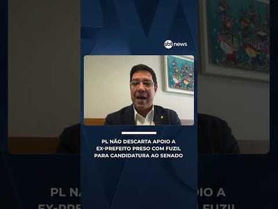 PL não descarta apoio a ex-prefeito preso com fuzil para candidatura ao Senado | #CentralDeNotícias