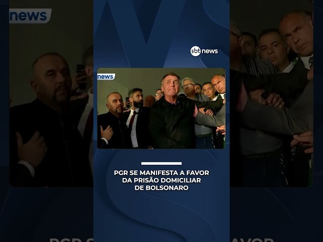 PGR se manifesta a favor da prisão domiciliar de Bolsonaro