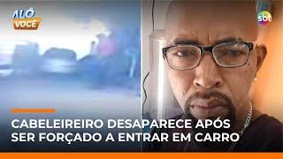 Mistério: Cabeleireiro é forçado a entrar em carro e desaparece | #AloVoce Mistério: Cabeleireiro é forçado a entrar em carro e desaparece | #AloVoce