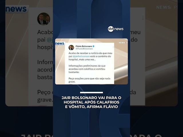 Jair Bolsonaro vai para o hospital após calafrios e vômito, afirma Flávio